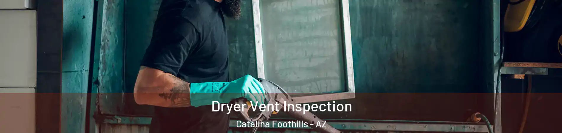  Dryer Vent Inspection Catalina Foothills - AZ