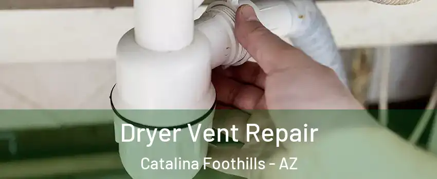  Dryer Vent Repair Catalina Foothills - AZ