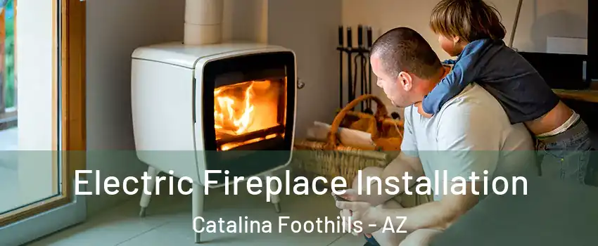  Electric Fireplace Installation Catalina Foothills - AZ