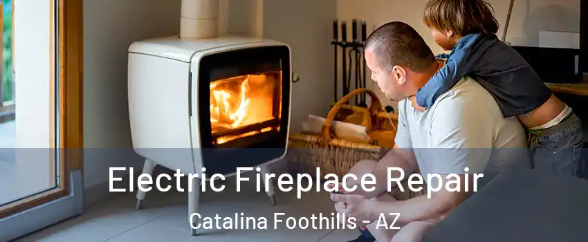  Electric Fireplace Repair Catalina Foothills - AZ