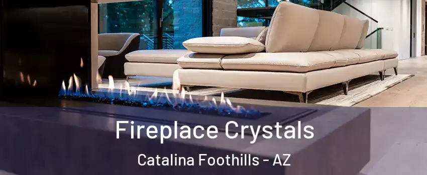  Fireplace Crystals Catalina Foothills - AZ