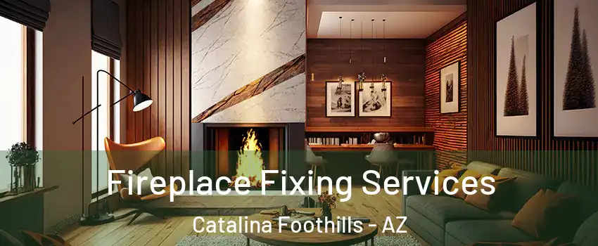  Fireplace Fixing Services Catalina Foothills - AZ