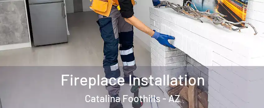  Fireplace Installation Catalina Foothills - AZ