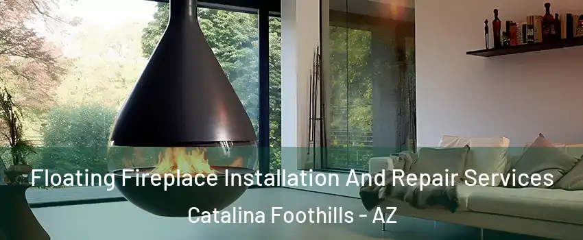 Floating Fireplace Installation And Repair Services Catalina Foothills - AZ
