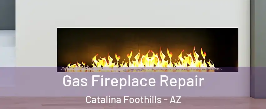  Gas Fireplace Repair Catalina Foothills - AZ
