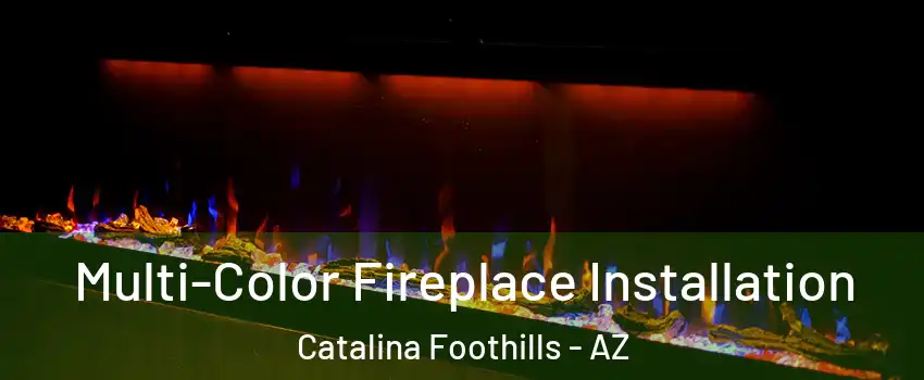  Multi-Color Fireplace Installation Catalina Foothills - AZ
