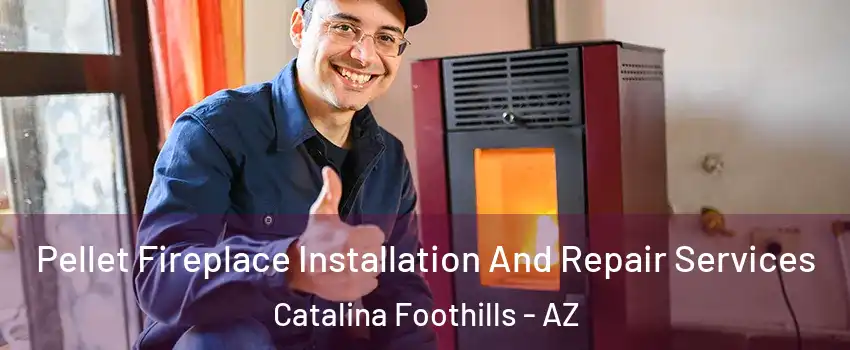  Pellet Fireplace Installation And Repair Services Catalina Foothills - AZ