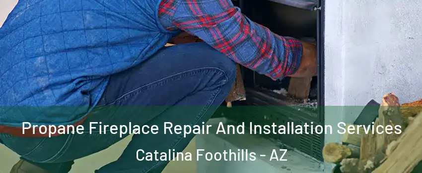  Propane Fireplace Repair And Installation Services Catalina Foothills - AZ