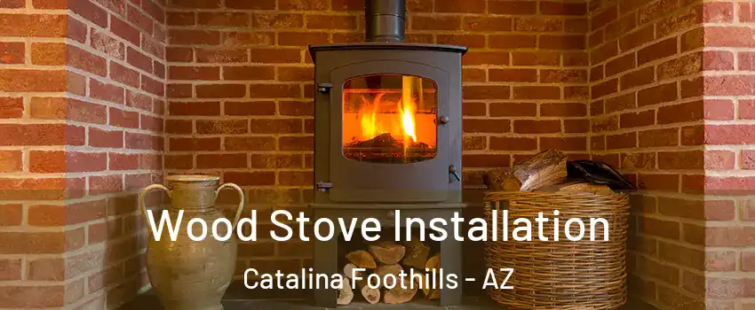  Wood Stove Installation Catalina Foothills - AZ