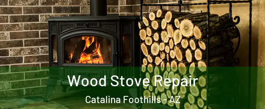  Wood Stove Repair Catalina Foothills - AZ